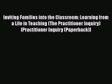 [PDF] Inviting Families into the Classroom: Learning from a Life in Teaching (The Practitioner