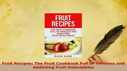 PDF  Fruit Recipes The Fruit Cookbook Full of Timeless and Addicting Fruit Delectables Read Online