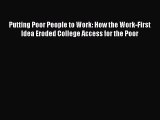 [Read book] Putting Poor People to Work: How the Work-First Idea Eroded College Access for