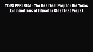 [Read book] TExES PPR (REA) - The Best Test Prep for the Texas Examinations of Educator Stds