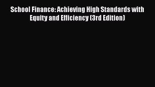 [Read book] School Finance: Achieving High Standards with Equity and Efficiency (3rd Edition)
