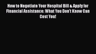 [Read book] How to Negotiate Your Hospital Bill & Apply for Financial Assistance: What You
