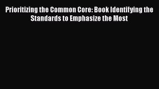 [Read book] Prioritizing the Common Core: Book Identifying the Standards to Emphasize the Most
