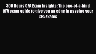 [Read book] 300 Hours CFA Exam Insights: The one-of-a-kind CFA exam guide to give you an edge