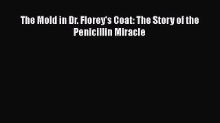 [PDF] The Mold in Dr. Florey's Coat: The Story of the Penicillin Miracle Download Full Ebook