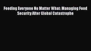 [PDF] Feeding Everyone No Matter What: Managing Food Security After Global Catastrophe Read