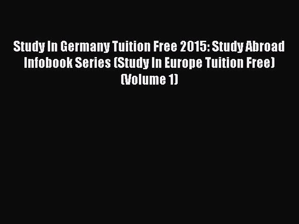 [Read book] Study In Germany Tuition Free 2015: Study Abroad Infobook Series (Study In Europe