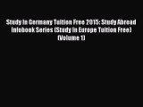 [Read book] Study In Germany Tuition Free 2015: Study Abroad Infobook Series (Study In Europe