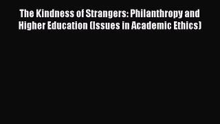 [Read book] The Kindness of Strangers: Philanthropy and Higher Education (Issues in Academic