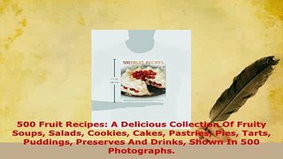 PDF  500 Fruit Recipes A Delicious Collection Of Fruity Soups Salads Cookies Cakes Pastries Read Full Ebook
