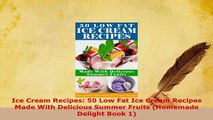 PDF  Ice Cream Recipes 50 Low Fat Ice Cream Recipes Made With Delicious Summer Fruits Read Online