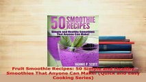 Download  Fruit Smoothie Recipes 50 Simple and Healthy Smoothies That Anyone Can Make Quick and Download Full Ebook