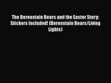 [Read book] The Berenstain Bears and the Easter Story: Stickers Included! (Berenstain Bears/Living