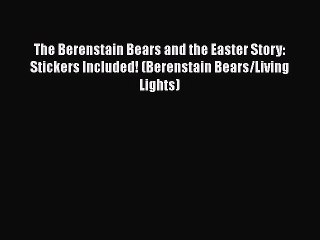 [Read book] The Berenstain Bears and the Easter Story: Stickers Included! (Berenstain Bears/Living