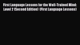[Read book] First Language Lessons for the Well-Trained Mind: Level 2 (Second Edition)  (First