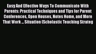 [PDF] Easy And Effective Ways To Communicate With Parents: Practical Techniques and Tips for