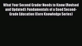 [Read book] What Your Second Grader Needs to Know (Revised and Updated): Fundamentals of a