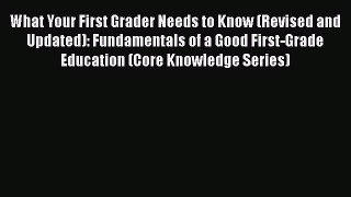 [Read book] What Your First Grader Needs to Know (Revised and Updated): Fundamentals of a Good