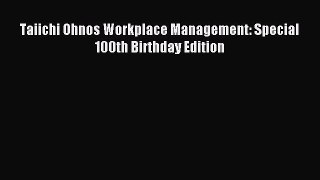 [Read PDF] Taiichi Ohnos Workplace Management: Special 100th Birthday Edition Download Online