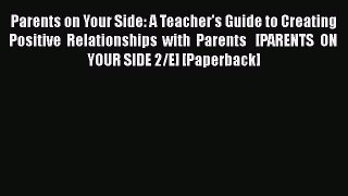 [PDF] Parents on Your Side: A Teacher's Guide to Creating Positive Relationships with Parents  
