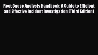 [Read PDF] Root Cause Analysis Handbook: A Guide to Efficient and Effective Incident Investigation