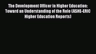 [Read book] The Development Officer in Higher Education: Toward an Understanding of the Role