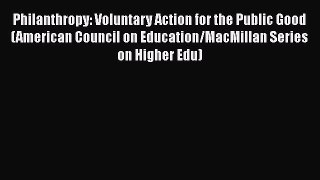 [Read book] Philanthropy: Voluntary Action for the Public Good (American Council on Education/MacMillan