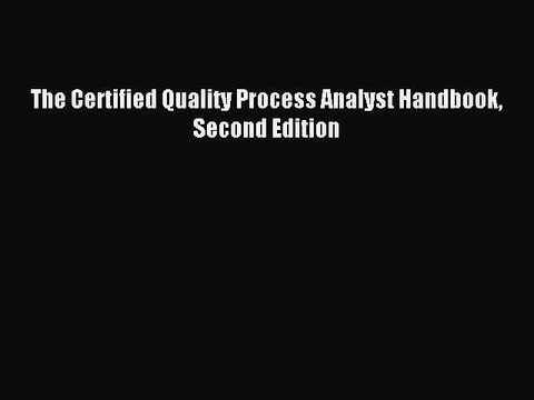[Read PDF] The Certified Quality Process Analyst Handbook Second Edition Download Free