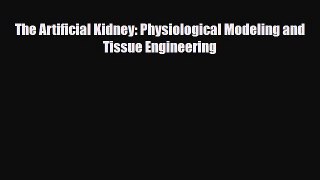 [PDF] The Artificial Kidney: Physiological Modeling and Tissue Engineering Download Online