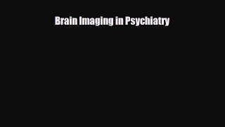 [PDF] Brain Imaging in Psychiatry Download Full Ebook