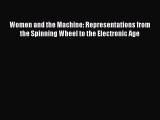 Download Women and the Machine: Representations from the Spinning Wheel to the Electronic Age