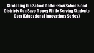 [Read book] Stretching the School Dollar: How Schools and Districts Can Save Money While Serving