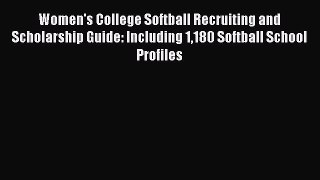 [Read book] Women's College Softball Recruiting and Scholarship Guide: Including 1180 Softball