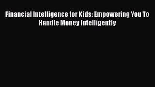 [Read book] Financial Intelligence for Kids: Empowering You To Handle Money Intelligently [PDF]