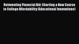 [Read book] Reinventing Financial Aid: Charting a New Course to College Affordability (Educational