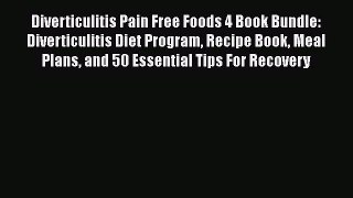 Read Diverticulitis Pain Free Foods 4 Book Bundle: Diverticulitis Diet Program Recipe Book