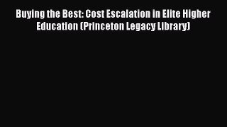 [Read book] Buying the Best: Cost Escalation in Elite Higher Education (Princeton Legacy Library)