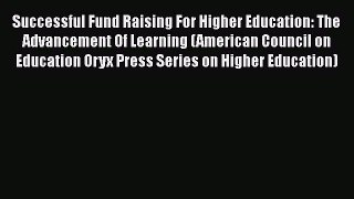 [Read book] Successful Fund Raising For Higher Education: The Advancement Of Learning (American