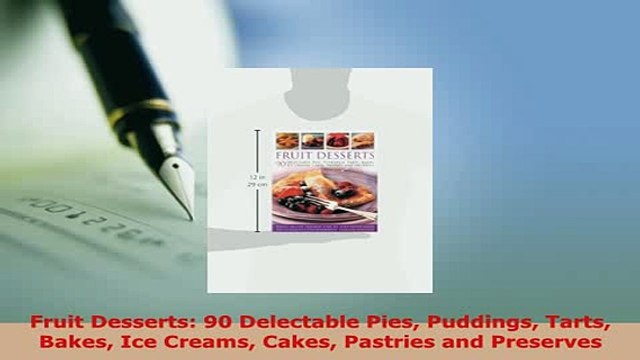 PDF Fruit Desserts 90 Delectable Pies Puddings Tarts Bakes Ice Creams Cakes Pastries and PDF Full Ebook