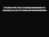 [PDF] In Schools We Trust: Creating Communities of Learning in an Era of Testing and Standardization