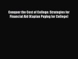 [Read book] Conquer the Cost of College: Strategies for Financial Aid (Kaplan Paying for College)