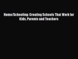 [PDF] Home/Schooling: Creating Schools That Work for Kids Parents and Teachers [Read] Full