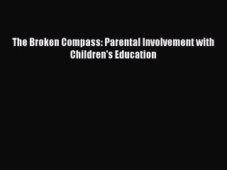 [PDF] The Broken Compass: Parental Involvement with Children's Education [Read] Online