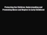 [PDF] Protecting Our Children: Understanding and Preventing Abuse and Neglect in Early Childhood