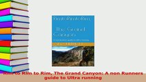 PDF  Rim to Rim to Rim The Grand Canyon A non Runners guide to Ultra running  Read Online