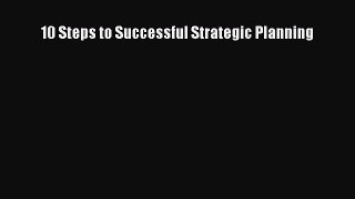 [Read PDF] 10 Steps to Successful Strategic Planning Ebook Free