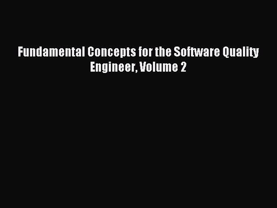 [Read PDF] Fundamental Concepts for the Software Quality Engineer Volume 2 Download Free