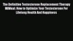 Read The Definitive Testosterone Replacement Therapy MANual: How to Optimize Your Testosterone