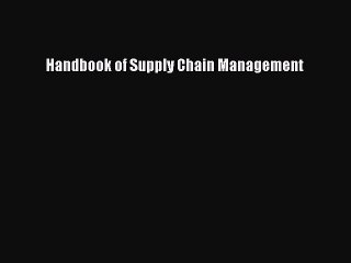[Read PDF] Handbook of Supply Chain Management Download Free