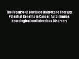 Read The Promise Of Low Dose Naltrexone Therapy: Potential Benefits in Cancer Autoimmune Neurological